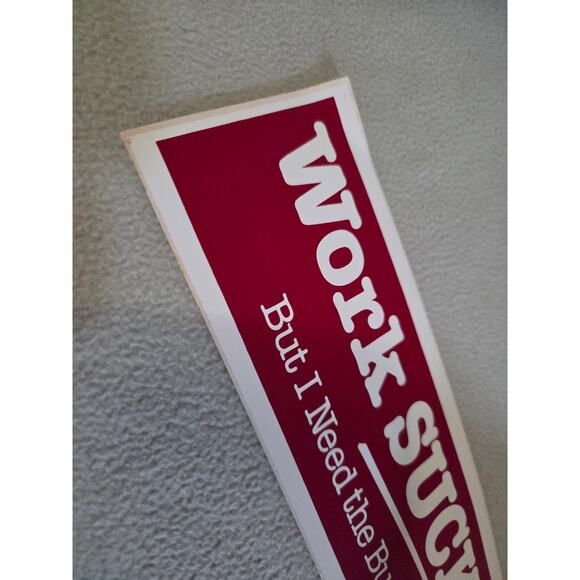 Vtg 80’s Funny BUMPER STICKER USA Sterling Work Sucks But I need Bucks - Picture 4 of 6